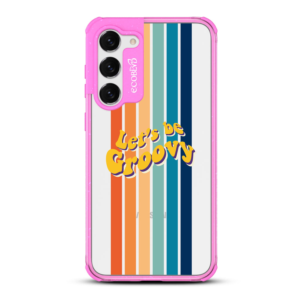 Let?€?s Be Groovy - Pink Eco-Friendly Galaxy S23 Case With Let's Be Groovy In 70?€?s Font & Rainbow Stripes On A Clear Back