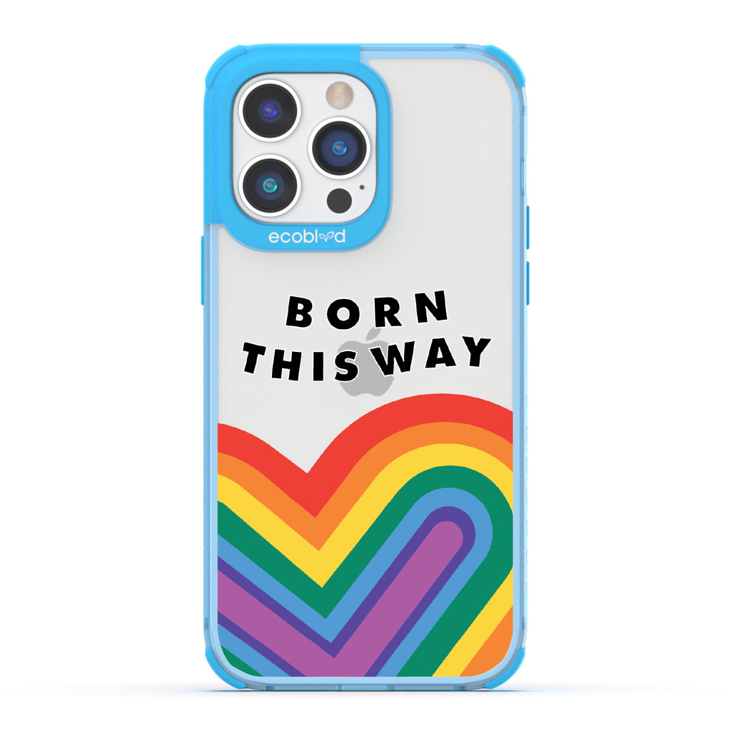 Born This Way - Blue Eco-Friendly iPhone 14 Pro Max Case With Born This Way  + Rainbow Heart Rising On A Clear Back