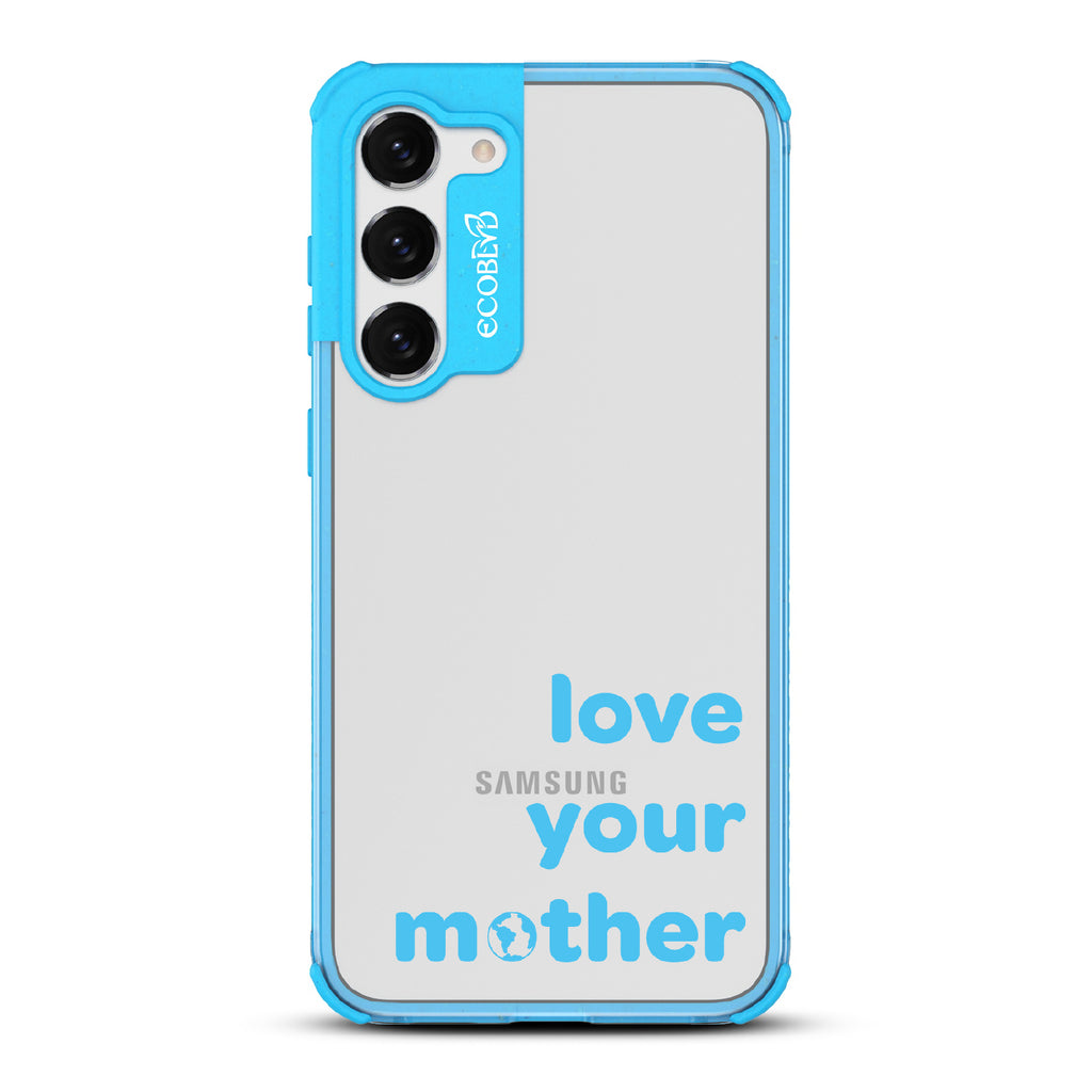 Love Your Mother - Blue Eco-Friendly Galaxy S23 Plus Case With Love Your Mother, Earth As O In Mother On A Clear Back