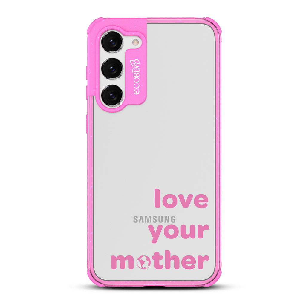 Love Your Mother - Pink Eco-Friendly Galaxy S23 Case With Love Your Mother, Earth As O In Mother On A Clear Back