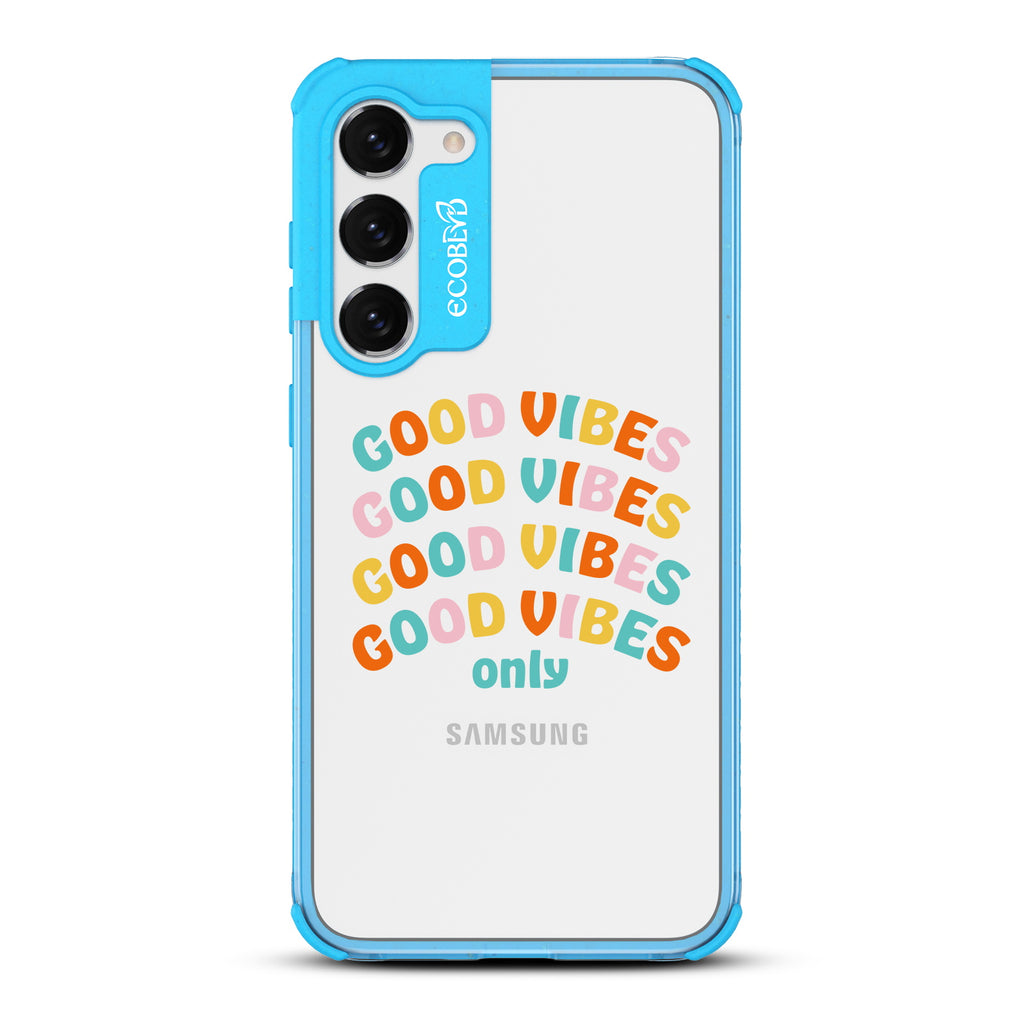 Good Vibes Only - Blue Eco-Friendly Galaxy S23 Plus Case With Good Vibes Only In Multicolor Letters On A Clear Back