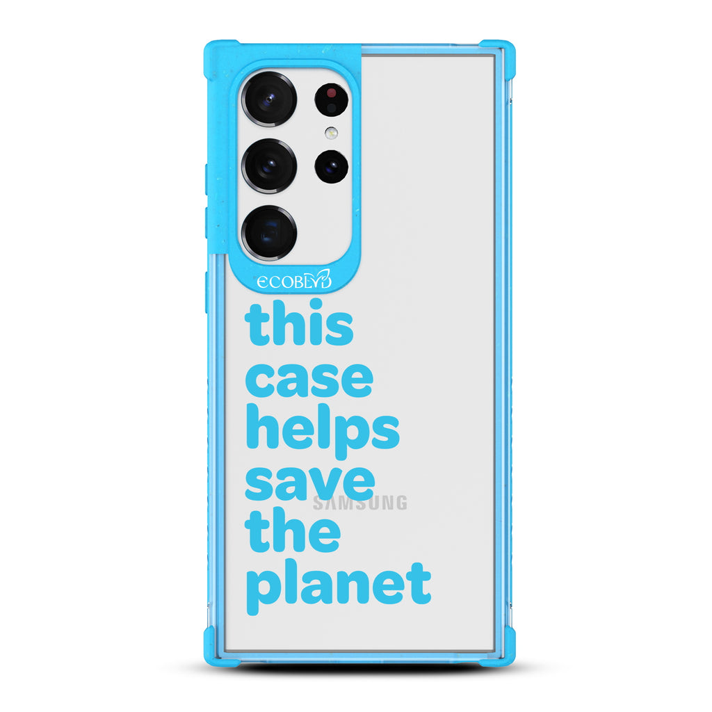 Save The Planet - Blue Eco-Friendly Galaxy S23 Ultra Case With Text Saying This Case Helps Save The Planet On A Clear Back