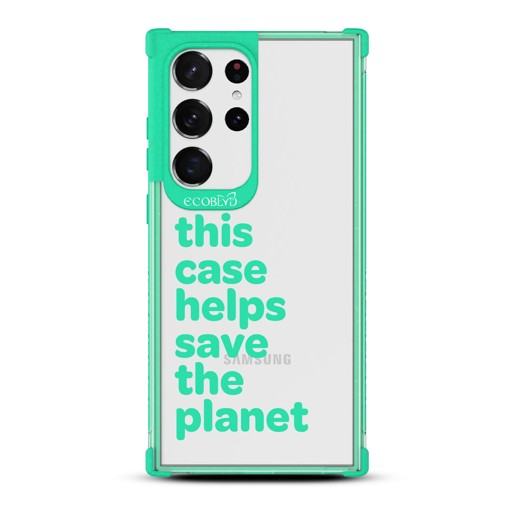 Save The Planet - Green Eco-Friendly Galaxy S23 Ultra Case With Text Saying This Case Helps Save The Planet On A Clear Back