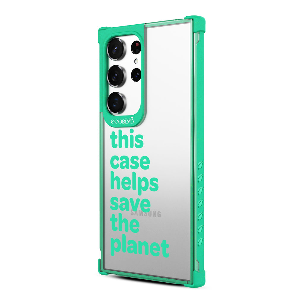Save The Planet - Right-side View Of Green & Clear Eco-Friendly Galaxy S23 Ultra Case