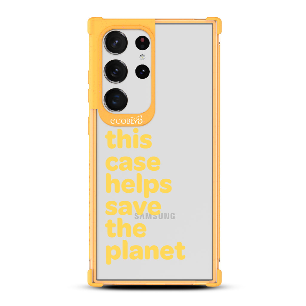  Save The Planet - Yellow Eco-Friendly Galaxy S23 Ultra Case With Text Saying This Case Helps Save The Planet On A Clear Back