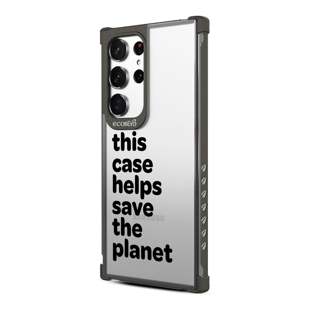 Save The Planet - Right-side View Of Black & Clear Eco-Friendly Galaxy S23 Ultra Case
