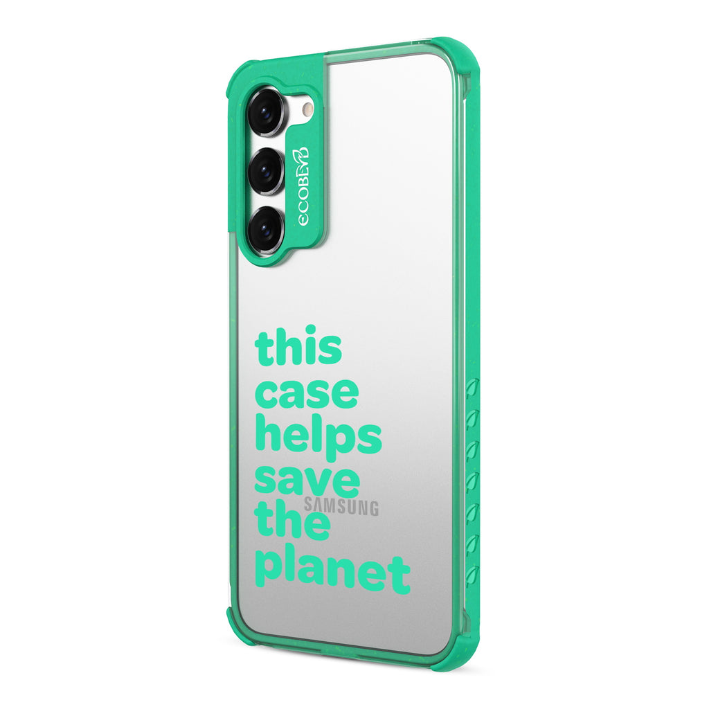 Save The Planet - Right-side View Of Green & Clear Eco-Friendly Galaxy S23 Case