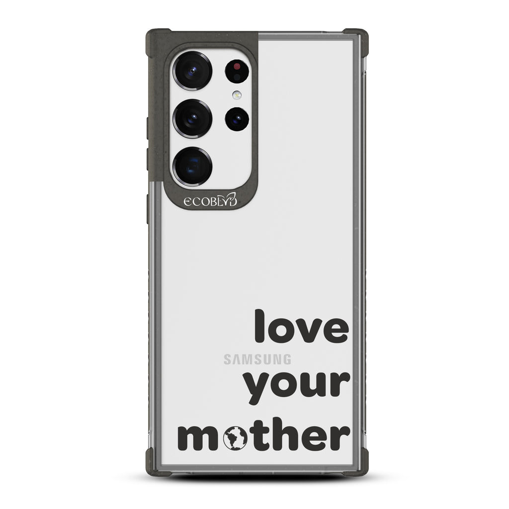 Love Your Mother - Black Eco-Friendly Galaxy S23 Ultra Case With Love Your Mother, Earth As O In Mother On A Clear Back