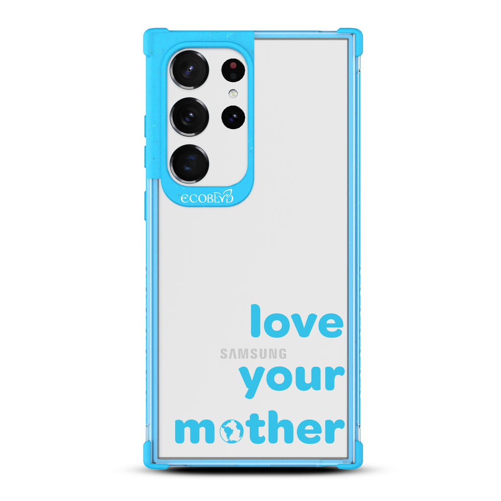Love Your Mother - Blue Eco-Friendly Galaxy S23 Ultra Case With Love Your Mother, Earth As O In Mother On A Clear Back