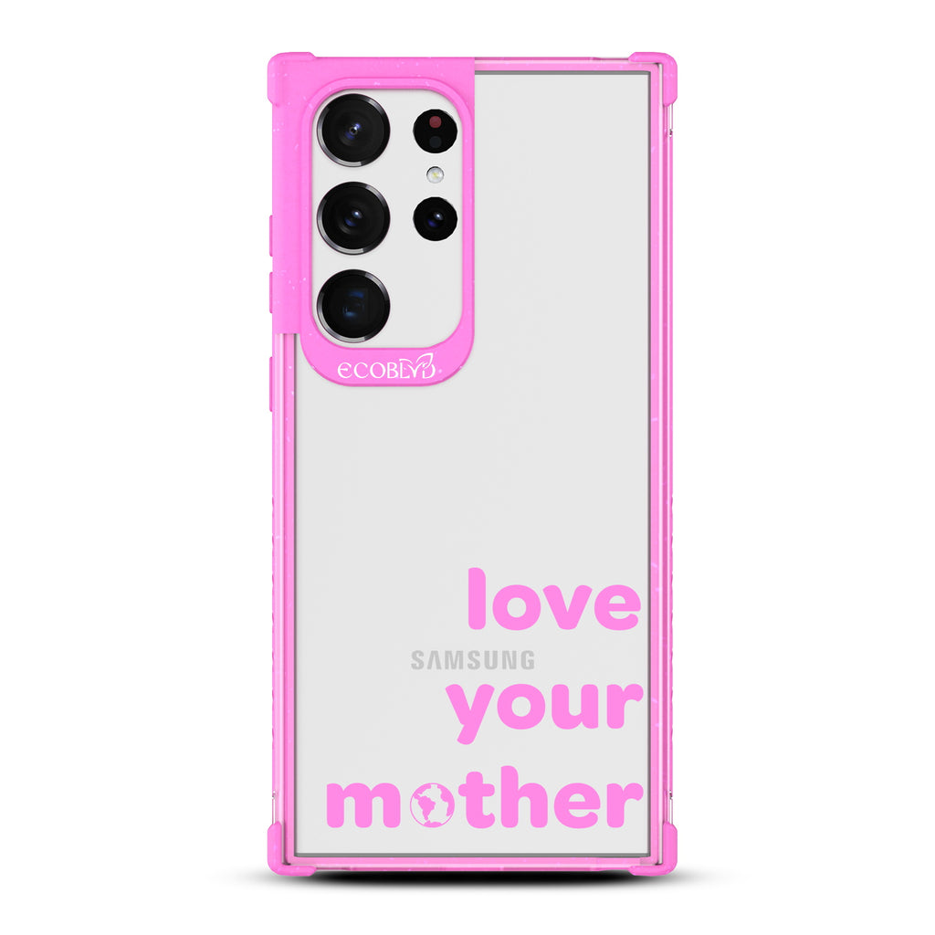 Love Your Mother - Pink Eco-Friendly Galaxy S23 Ultra Case With Love Your Mother, Earth As O In Mother On A Clear Back