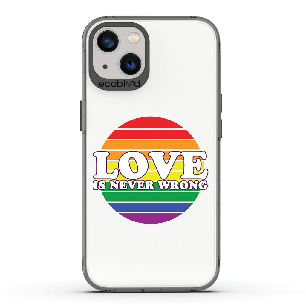 Love Is Never Wrong - Black Eco-Friendly iPhone 13 Case With Love Is Never Wrong + Circular Pride Flag On A Clear Back