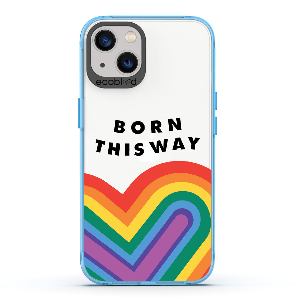 Born This Way - Blue Eco-Friendly iPhone 13 Case With Born This Way  + Rainbow Heart Rising On A Clear Back