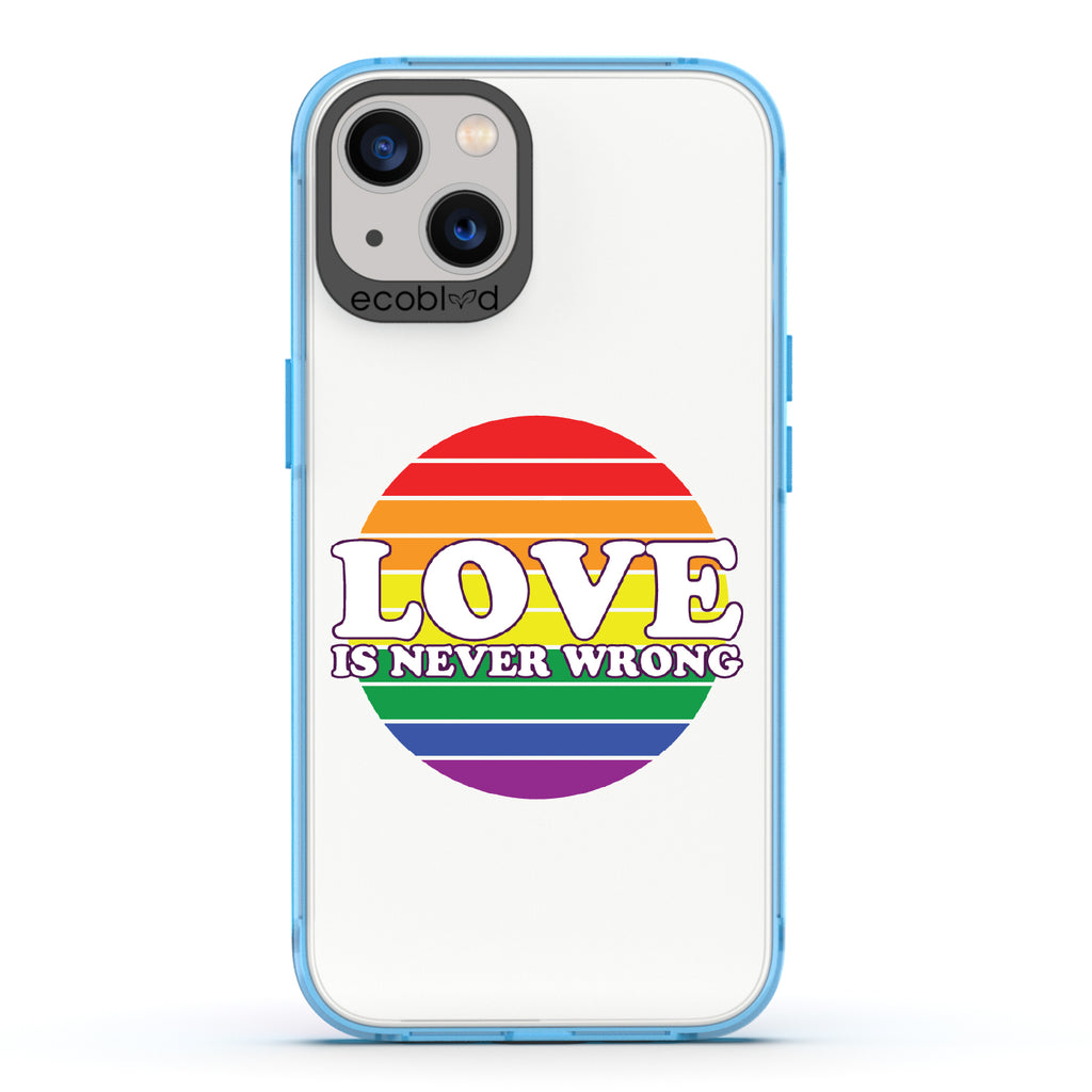Love Is Never Wrong - Blue Eco-Friendly iPhone 13 Case With Love Is Never Wrong + Circular Pride Flag On A Clear Back