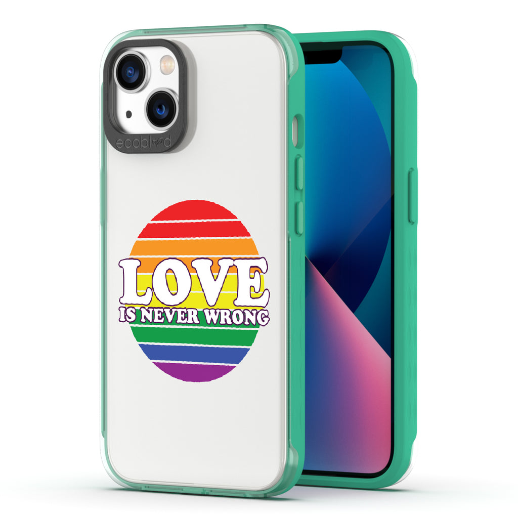 Love Is Never Wrong - Back View Of Green & Clear Eco-Friendly iPhone 13 Case & A Front View Of The Screen