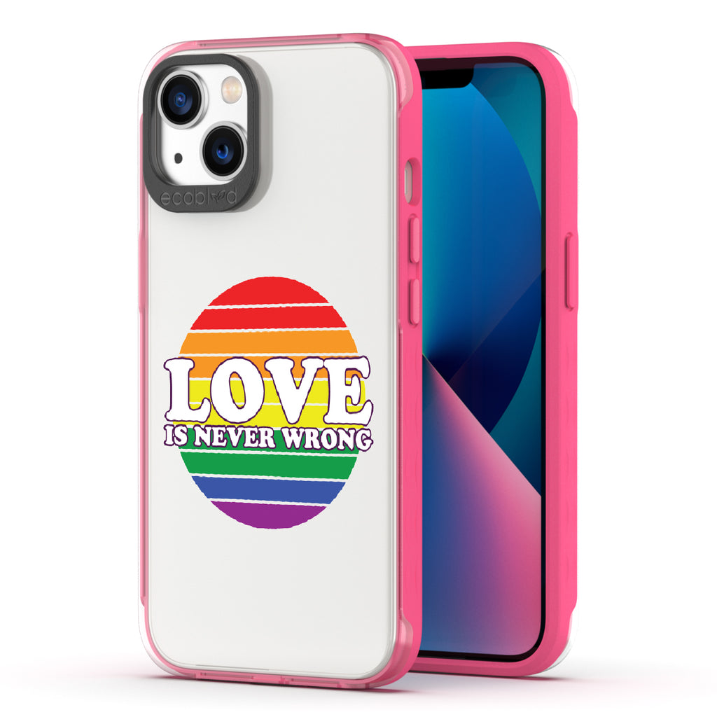 Love Is Never Wrong - Back View Of Pink & Clear Eco-Friendly iPhone 13 Case & A Front View Of The Screen