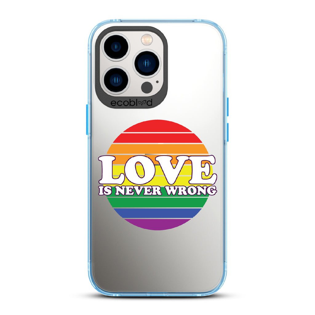 Love Is Never Wrong - Blue Eco-Friendly iPhone 12/13 Pro Max Case With Love Is Never Wrong + Circular Pride Flag On A Clear Back