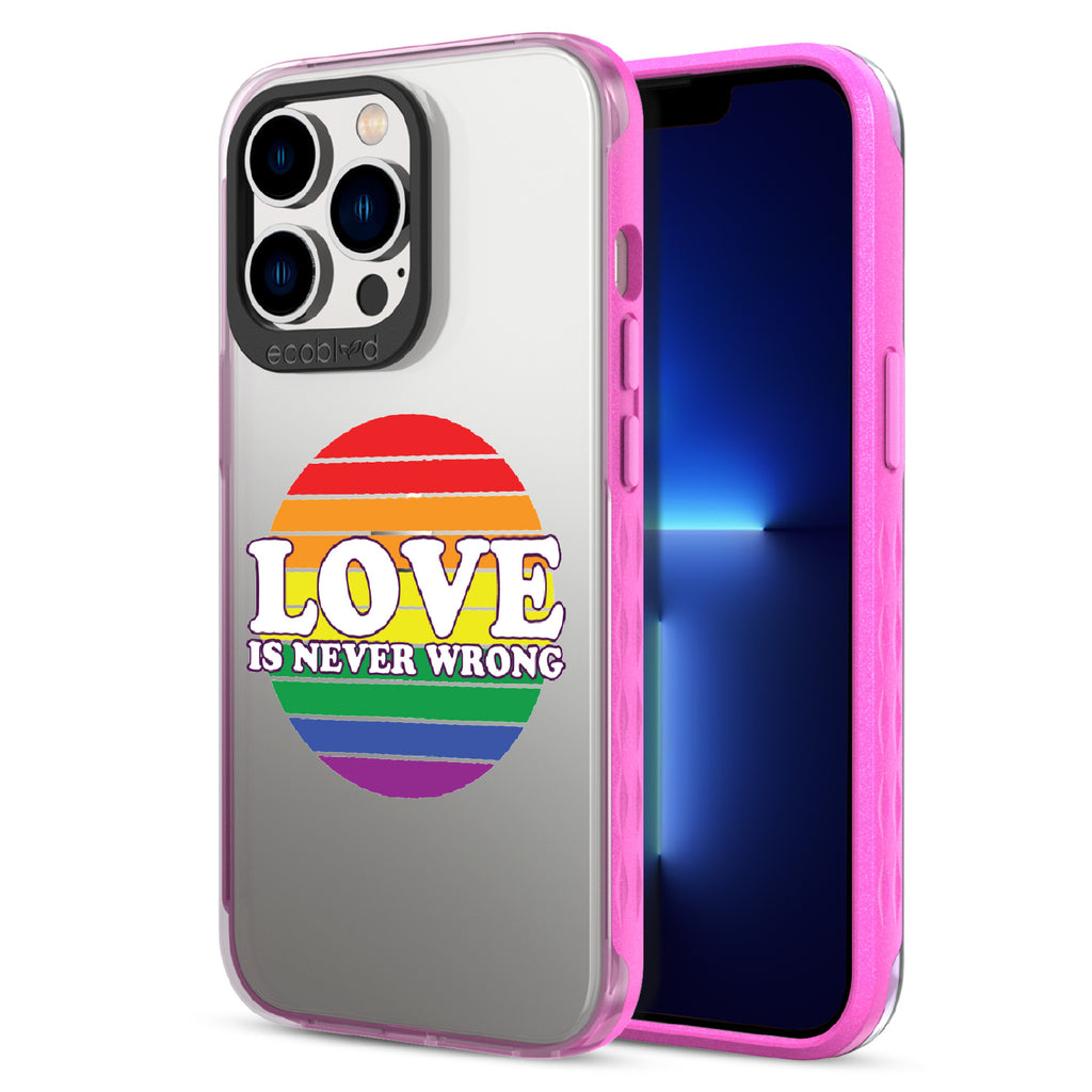  Love Is Never Wrong - Back View Of Pink & Clear Eco-Friendly iPhone 12/13 Pro Max Case & A Front View Of The Screen