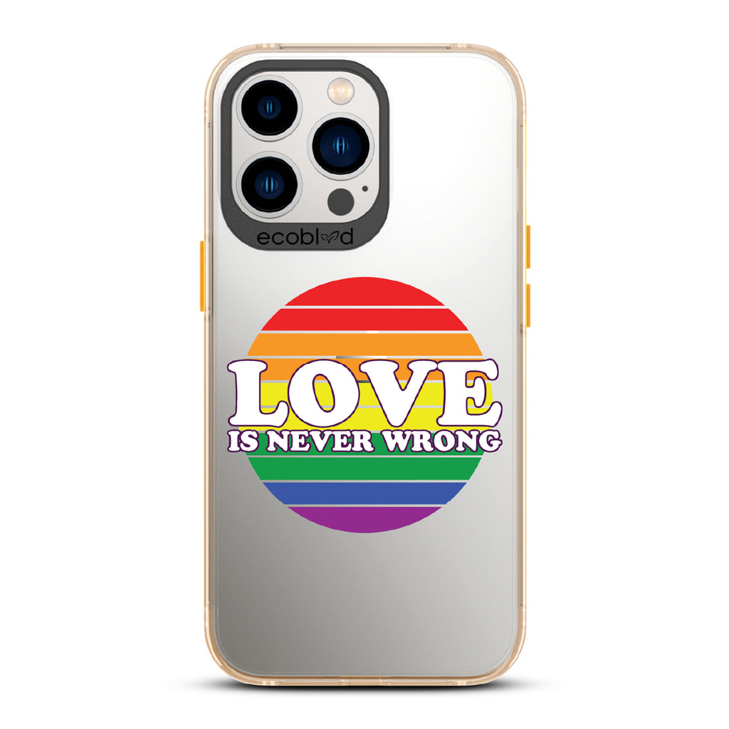 Love Is Never Wrong - Yellow Eco-Friendly iPhone 13 Pro Case With Love Is Never Wrong + Circular Pride Flag On A Clear Back