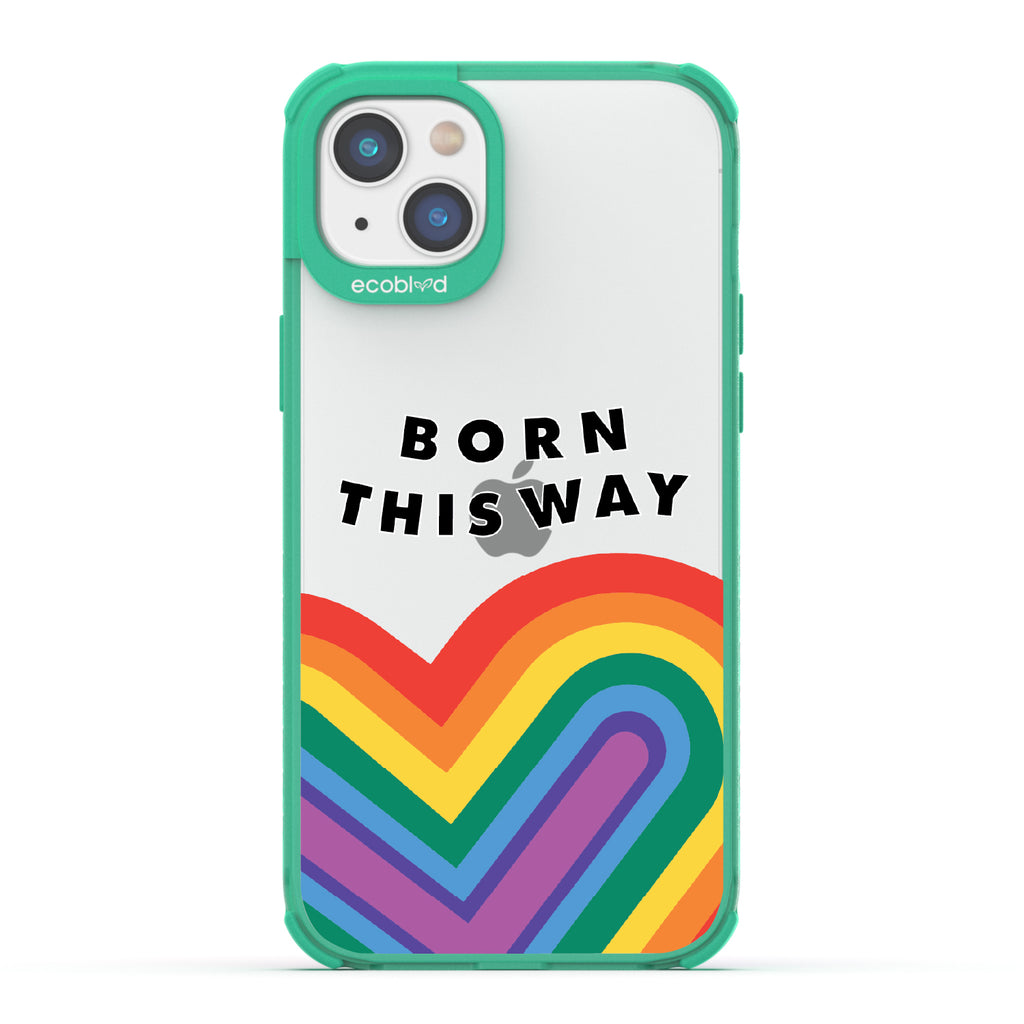 Born This Way - Green Eco-Friendly iPhone 14 Case With Born This Way  + Rainbow Heart Rising On A Clear Back