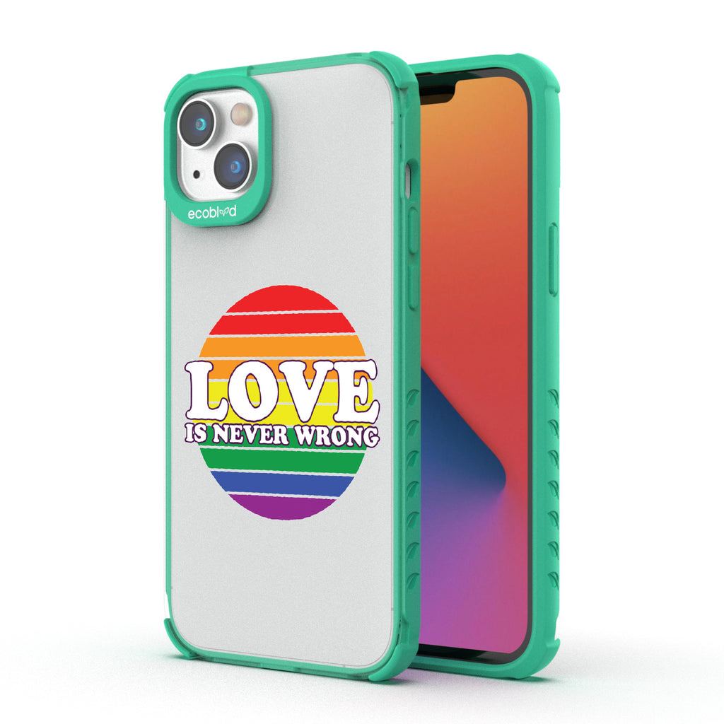 Love Is Never Wrong - Back View Of Green & Clear Eco-Friendly iPhone 14 Case & A Front View Of The Screen