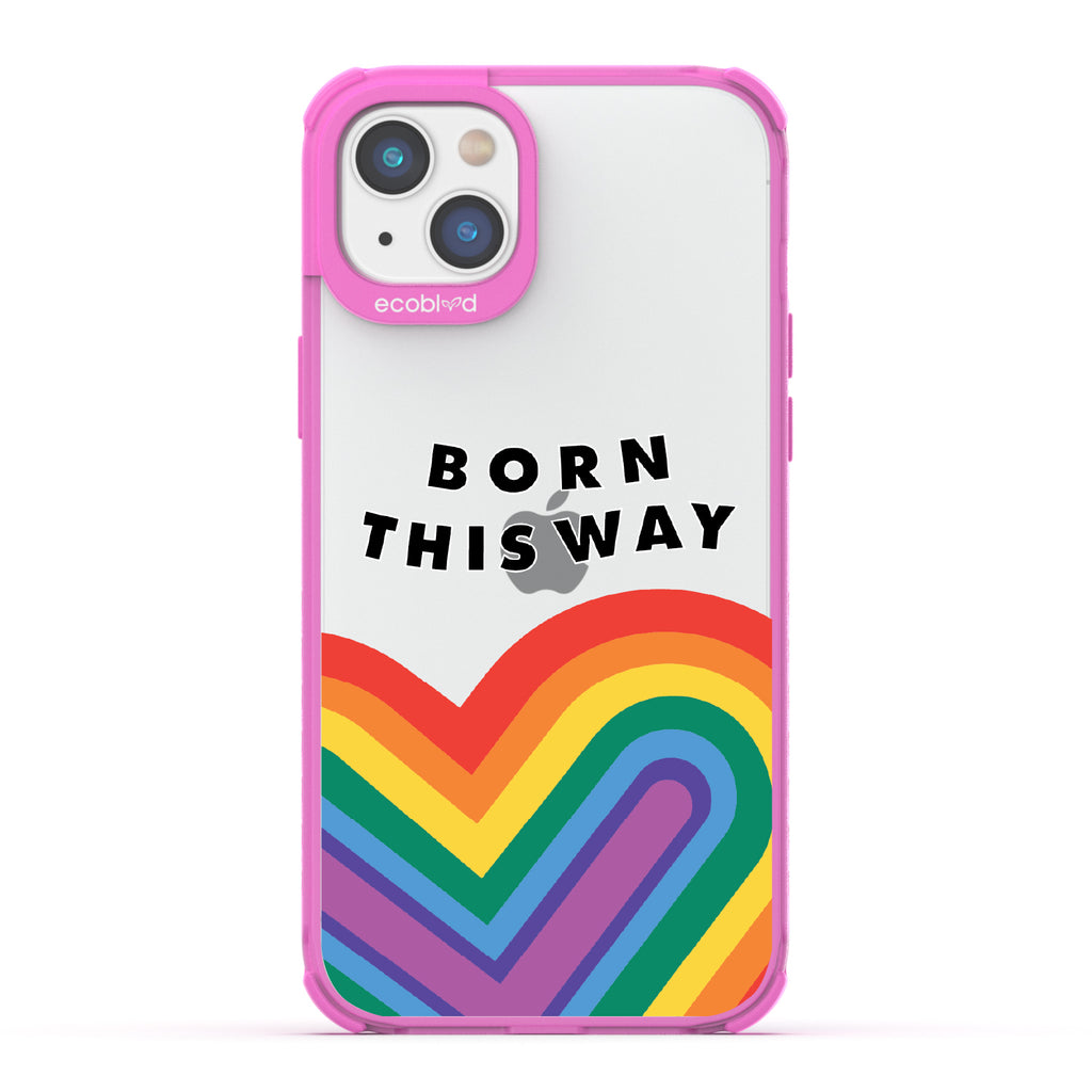 Born This Way - Pink Eco-Friendly iPhone 14 Case With Born This Way  + Rainbow Heart Rising On A Clear Back