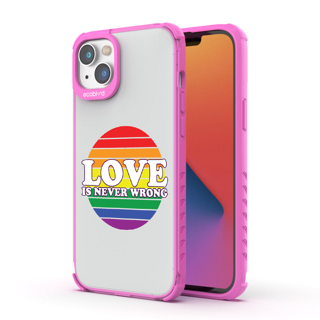Love Is Never Wrong - Back View Of Pink & Clear Eco-Friendly iPhone 14 Case & A Front View Of The Screen