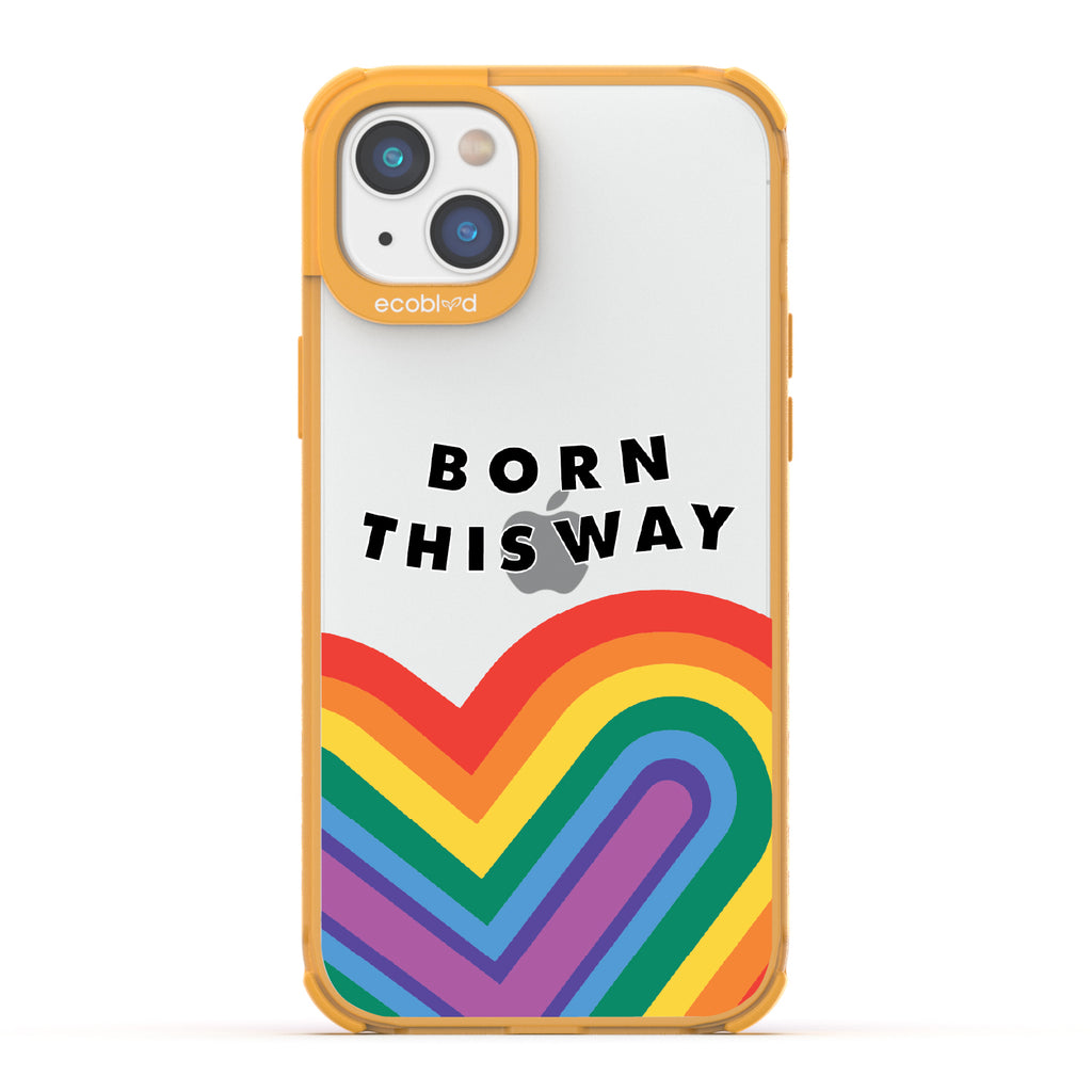 Born This Way - Yellow Eco-Friendly iPhone 14 Case With Born This Way  + Rainbow Heart Rising On A Clear Back