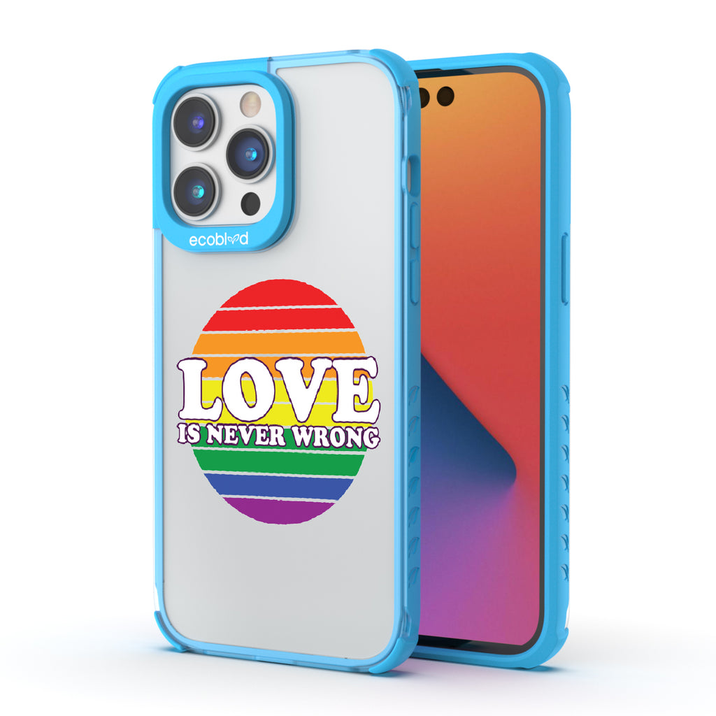 Love Is Never Wrong - Back View Of Blue & Clear Eco-Friendly iPhone 14 Pro Case & A Front View Of The Screen