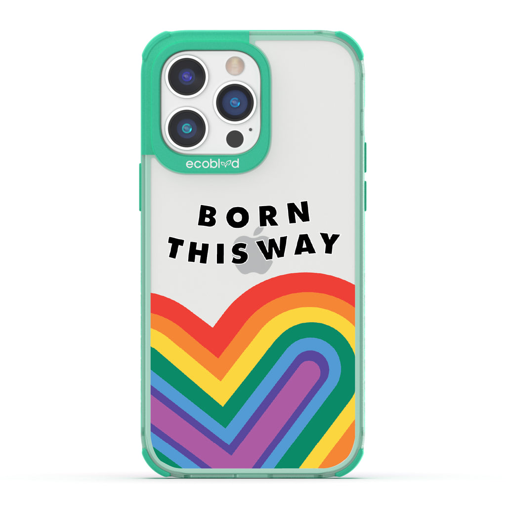 Born This Way - Green Eco-Friendly iPhone 14 Pro Max Case With Born This Way  + Rainbow Heart Rising On A Clear Back