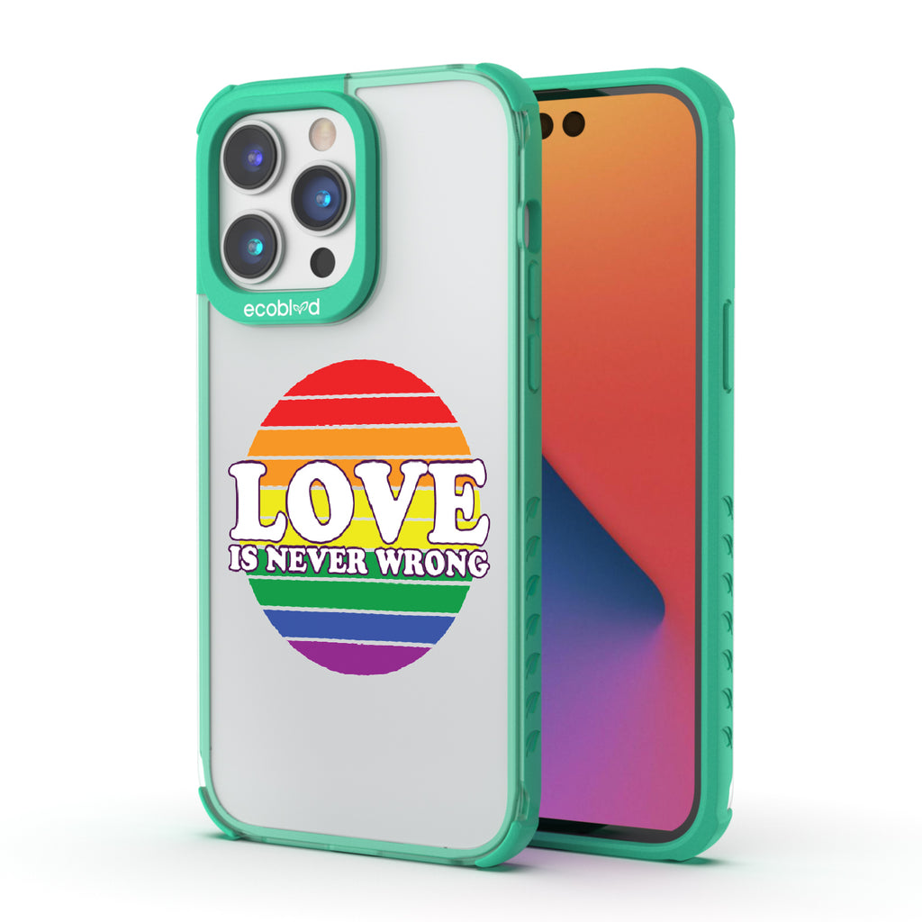 Love Is Never Wrong - Back View Of Green & Clear Eco-Friendly iPhone 14 Pro Case & A Front View Of The Screen