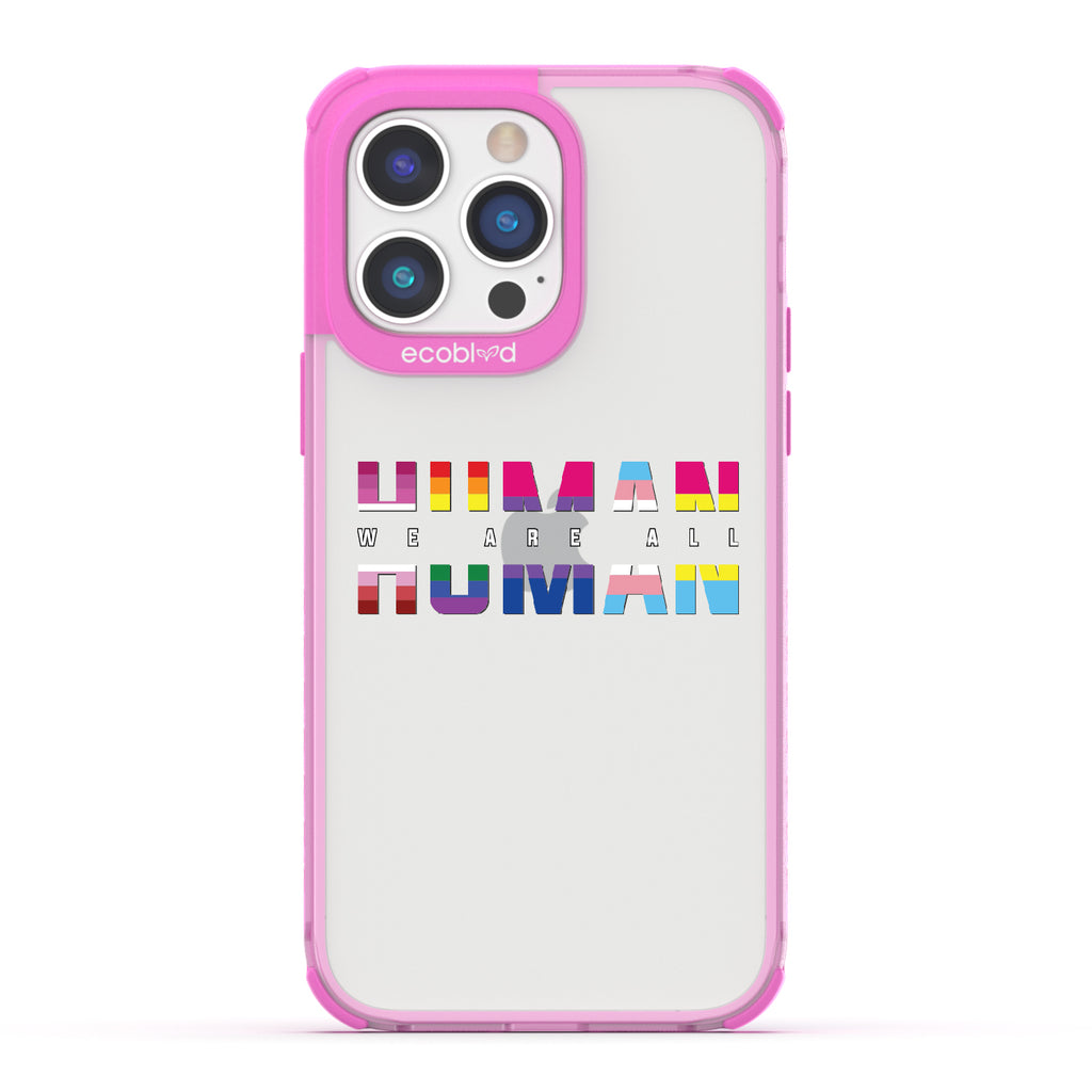 We Are All Human - Pink Eco-Friendly iPhone 14 Pro Max Case With ?€?We Are All??????+ Human Spelled Out In LGBGTQ+ Flags On A Clear Back