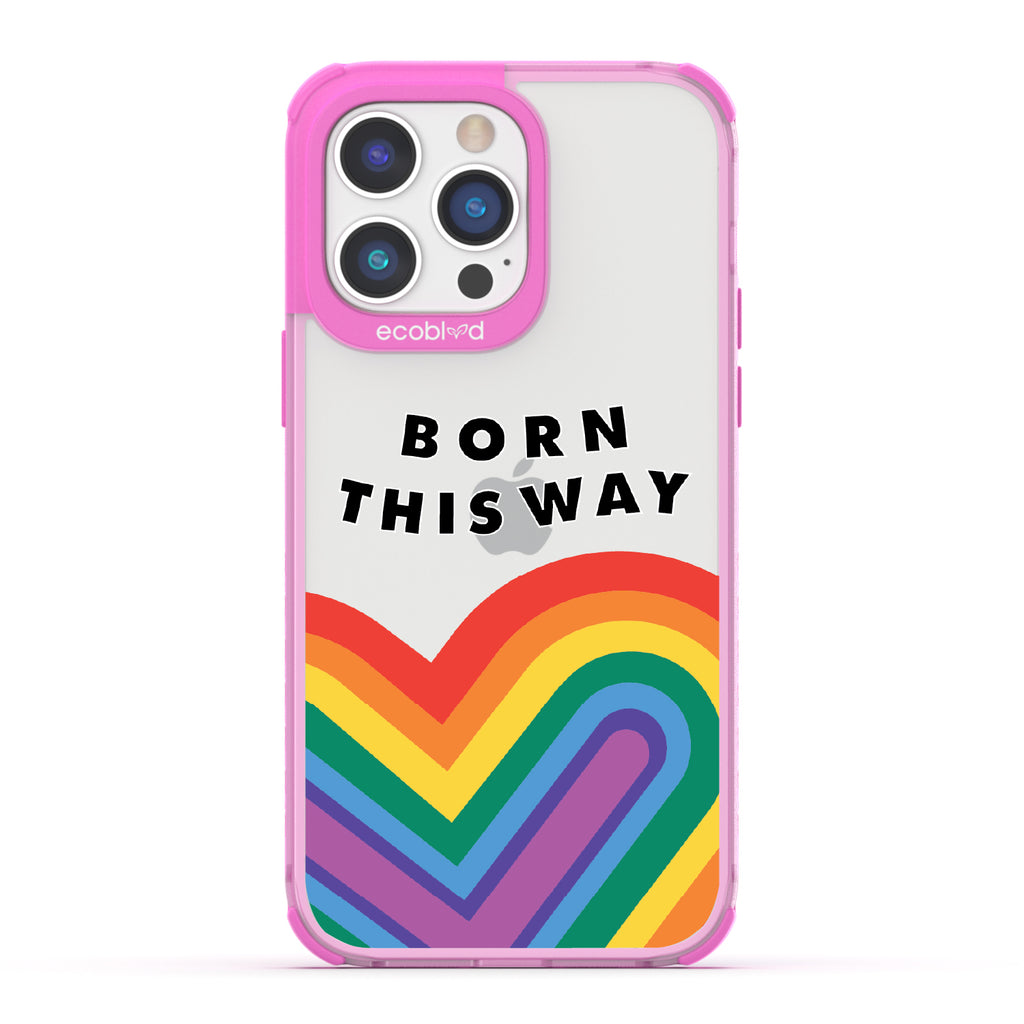 Born This Way - Pink Eco-Friendly iPhone 14 Pro Max Case With Born This Way  + Rainbow Heart Rising On A Clear Back
