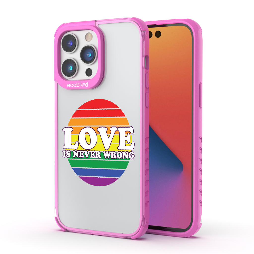 Love Is Never Wrong - Back View Of Pink & Clear Eco-Friendly iPhone 14 Pro Max Case & A Front View Of The Screen