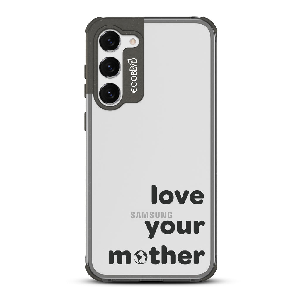 Love Your Mother - Black Eco-Friendly Galaxy S23 Case With Love Your Mother, Earth As O In Mother On A Clear Back
