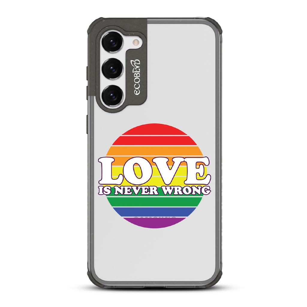 Love Is Never Wrong - Black Eco-Friendly Galaxy S23 Case With Love Is Never Wrong + Circular Pride Flag On A Clear Back