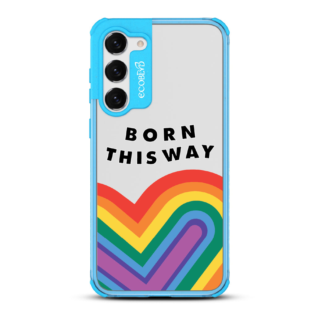 Born This Way - Blue Eco-Friendly Galaxy S23 Case With Born This Way  + Rainbow Heart Rising On A Clear Back