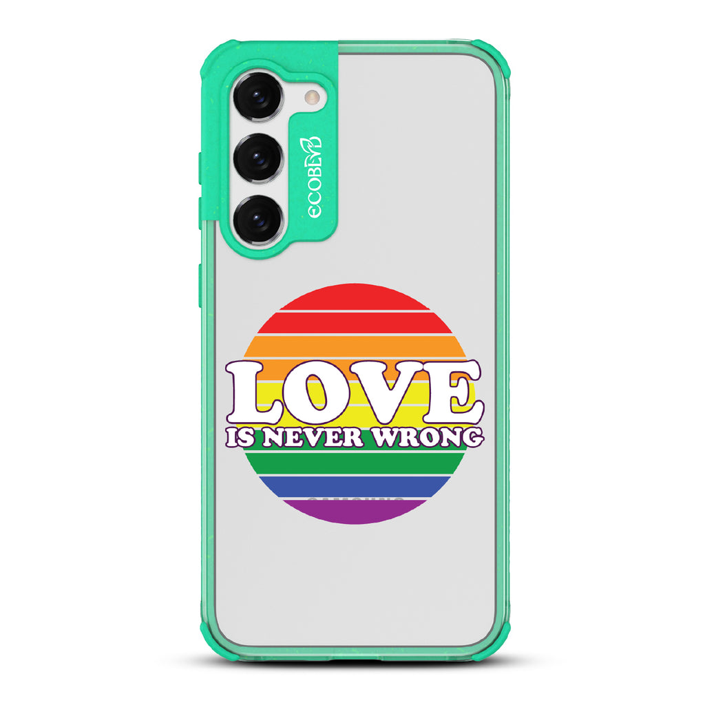 Love Is Never Wrong - Green Eco-Friendly Galaxy S23 Case With Love Is Never Wrong + Circular Pride Flag On A Clear Back