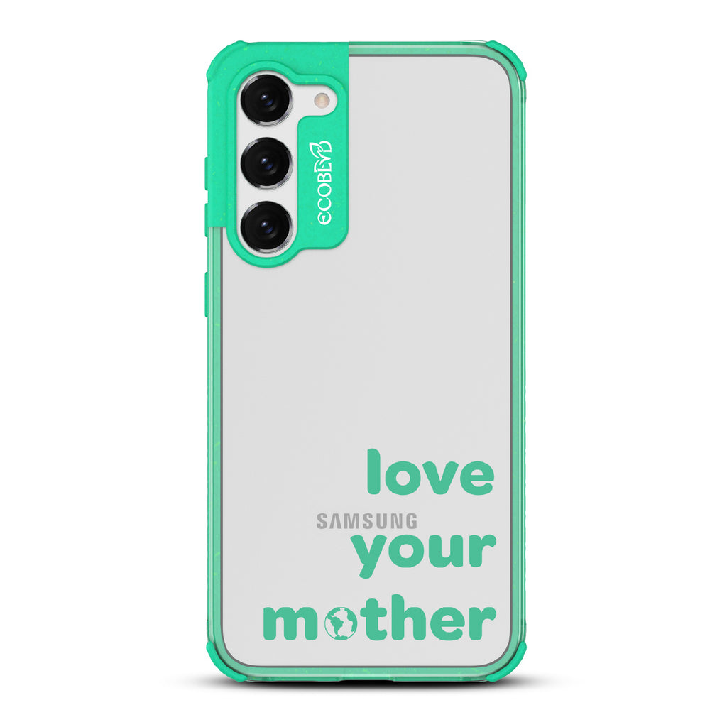 Love Your Mother - Green Eco-Friendly Galaxy S23 Plus Case With Love Your Mother, Earth As O In Mother On A Clear Back