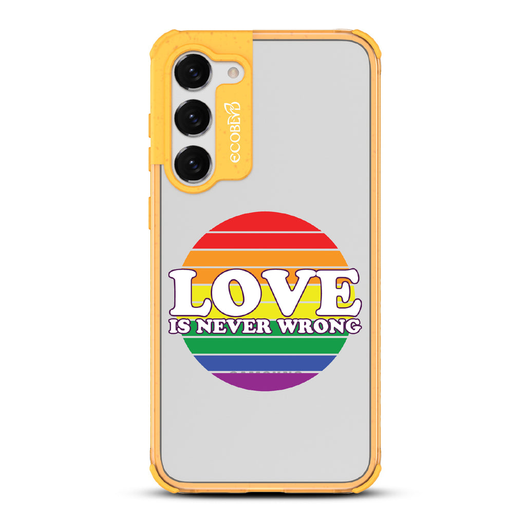Love Is Never Wrong - Yellow Eco-Friendly Galaxy S23 Plus Case With Love Is Never Wrong + Circular Pride Flag On A Clear Back