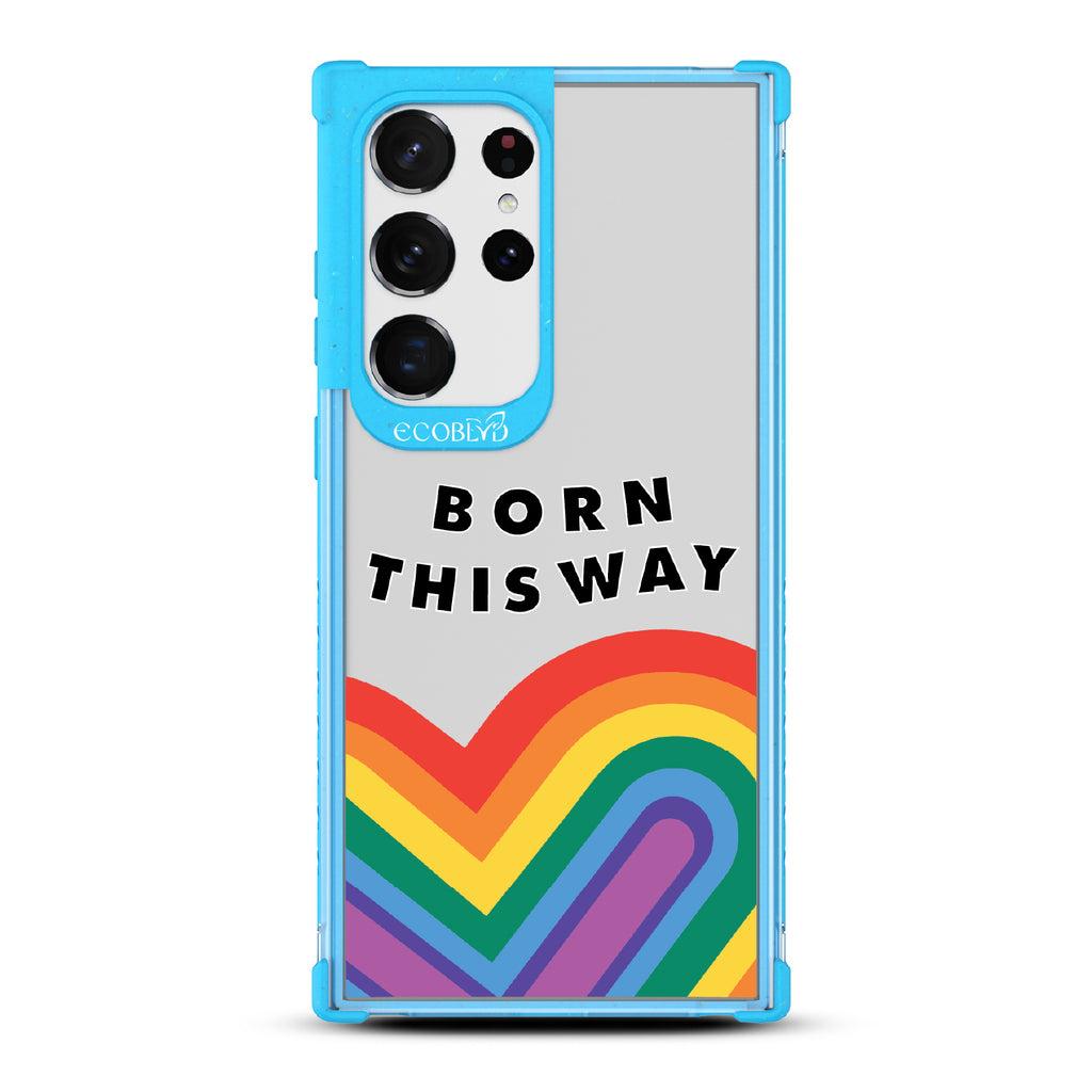 Born This Way - Blue Eco-Friendly Galaxy S23 Ultra Case With Born This Way  + Rainbow Heart Rising On A Clear Back