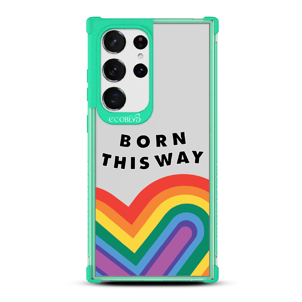 Born This Way - Green Eco-Friendly Galaxy S23 Ultra Case With Born This Way  + Rainbow Heart Rising On A Clear Back
