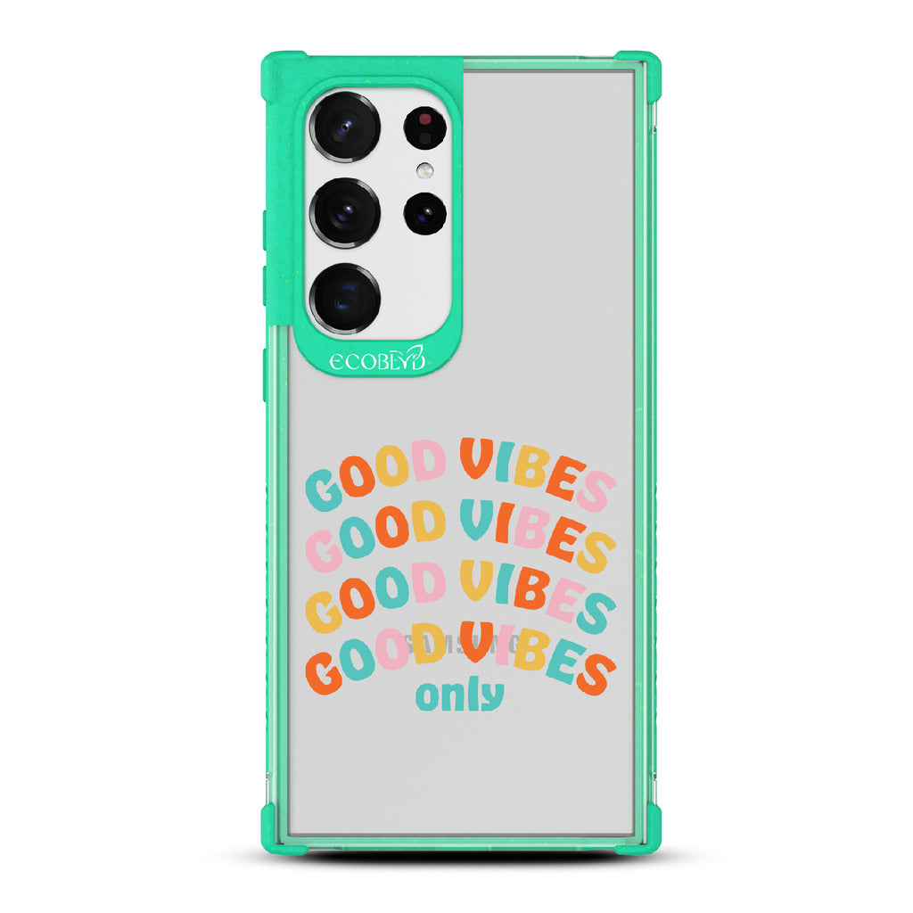 Good Vibes Only - Green Eco-Friendly Galaxy S23 Ultra Case With Good Vibes Only In Multicolor Letters On A Clear Back