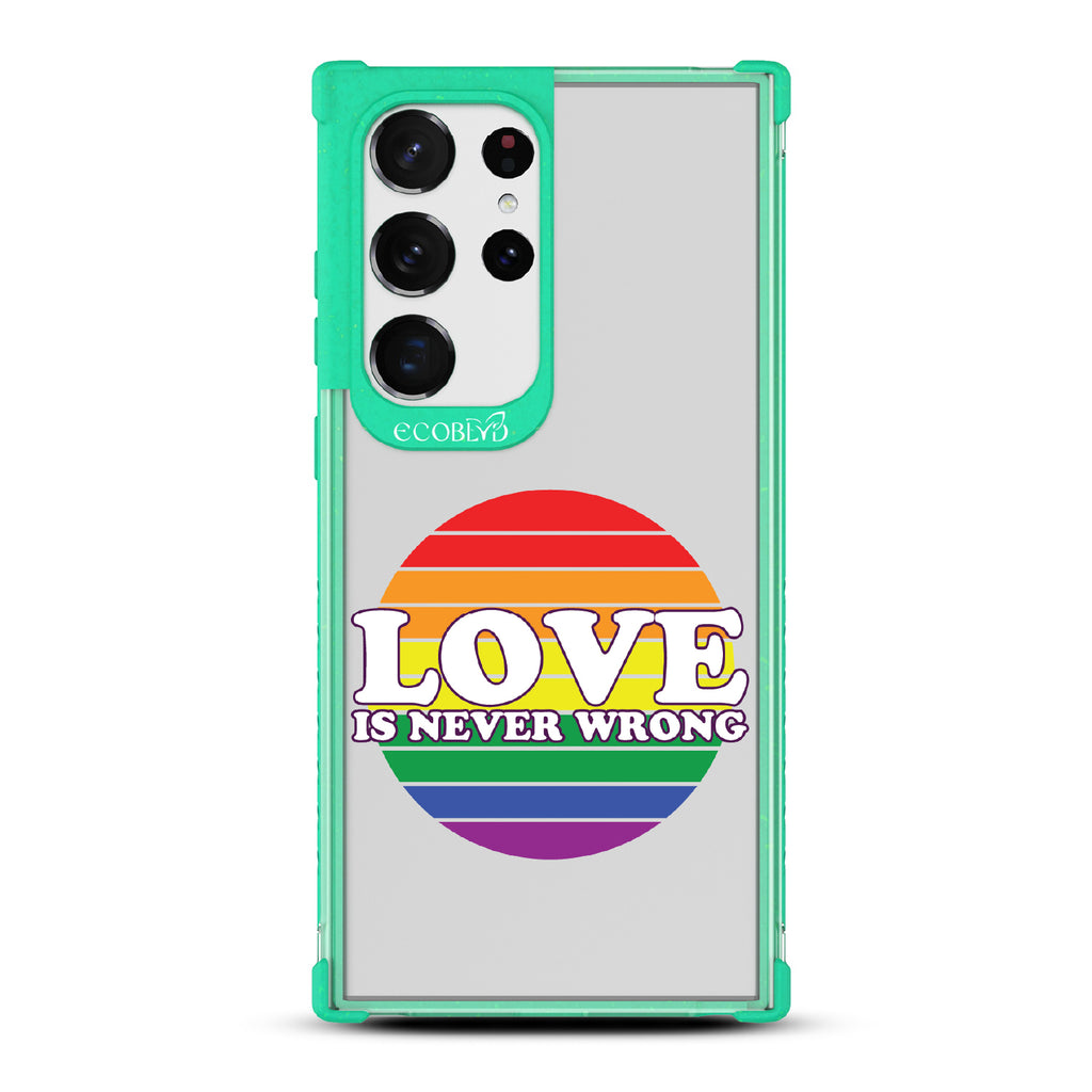 Love Is Never Wrong - Green Eco-Friendly Galaxy S23 Ultra Case With Love Is Never Wrong + Circular Pride Flag On A Clear Back