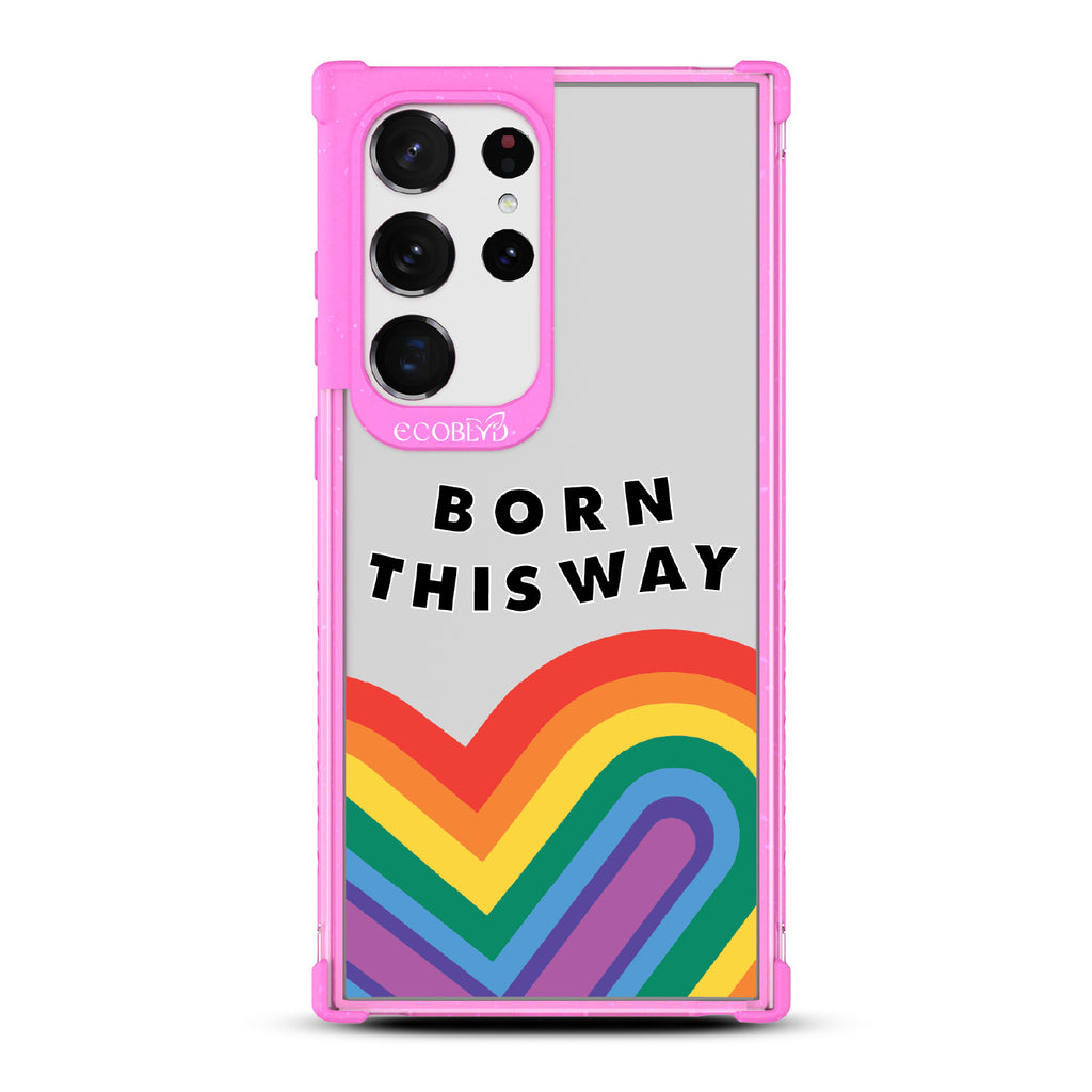 Born This Way - Pink Eco-Friendly Galaxy S23 Ultra Case With Born This Way  + Rainbow Heart Rising On A Clear Back
