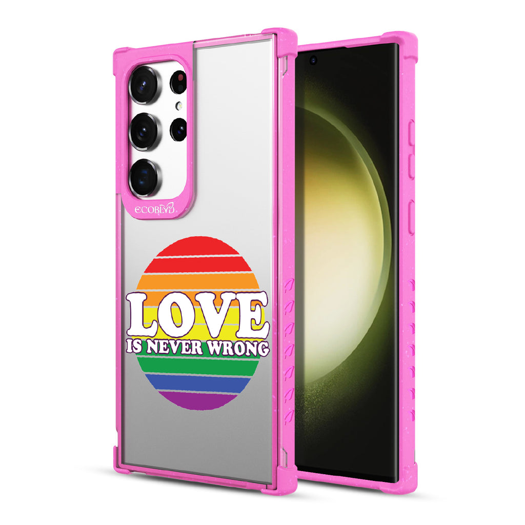 Love Is Never Wrong - Back View Of Pink & Clear Eco-Friendly Galaxy S23 Ultra Case & A Front View Of The Screen