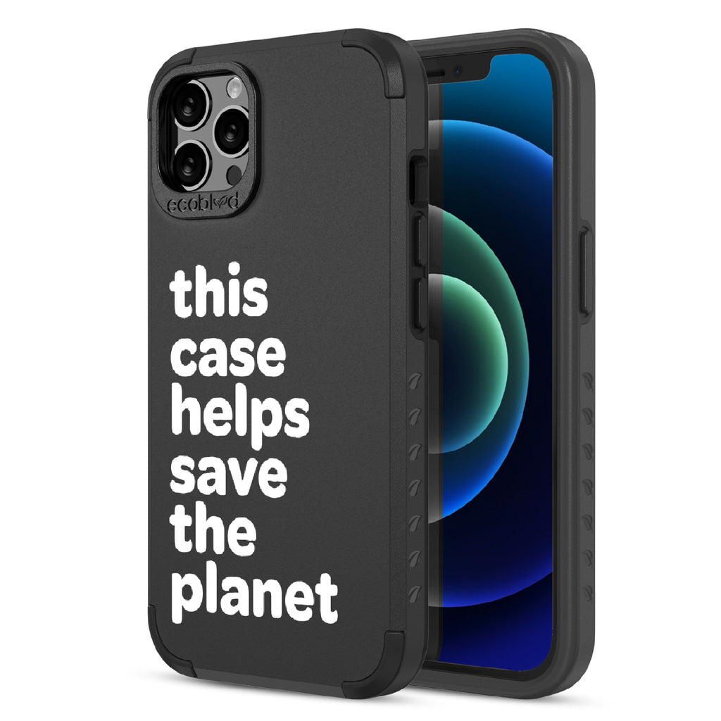 Save The Planet  - Back View Of Black & Eco-Friendly Rugged iPhone 12/12 Pro Case & A Front View Of The Screen