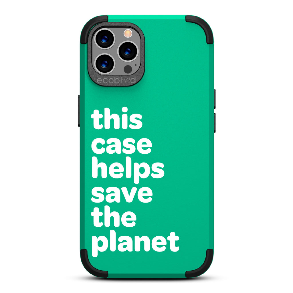 Save The Planet - Green Rugged Eco-Friendly iPhone 12/12 Pro Case A Quote Saying This Case Helps Save The Planet Back