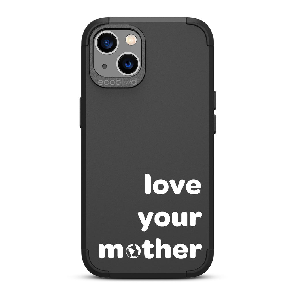 Love Your Mother - Black Rugged Eco-Friendly iPhone 13 Case With Love Your Mother, Earth As O In Mother  Back