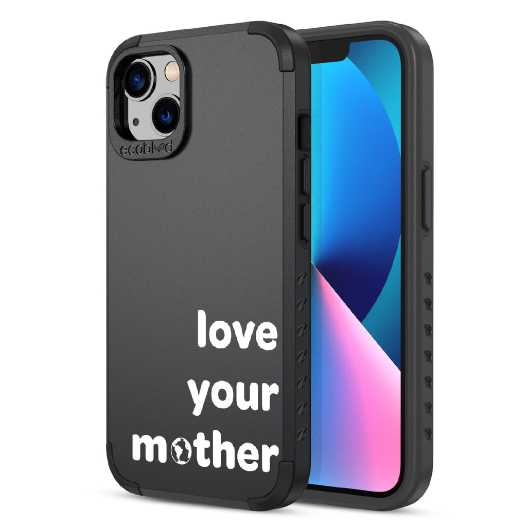 Love Your Mother  - Back View Of Black & Eco-Friendly Rugged iPhone 13 Case & A Front View Of The Screen