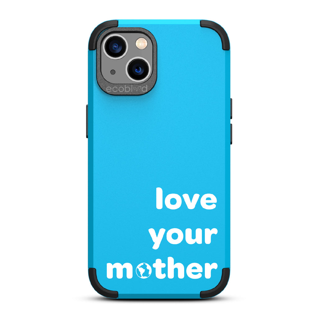  Love Your Mother - Blue Rugged Eco-Friendly iPhone 13 Case With Love Your Mother, Earth As O In Mother  Back